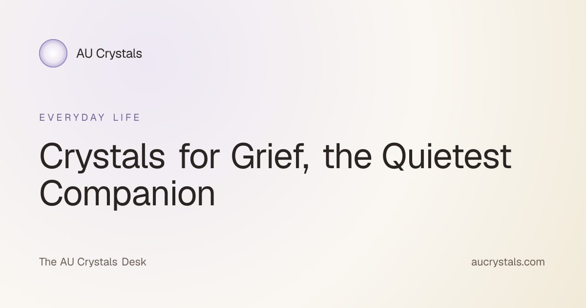 Crystals for Grief, Honest Companion Stones for Loss · AU Crystals