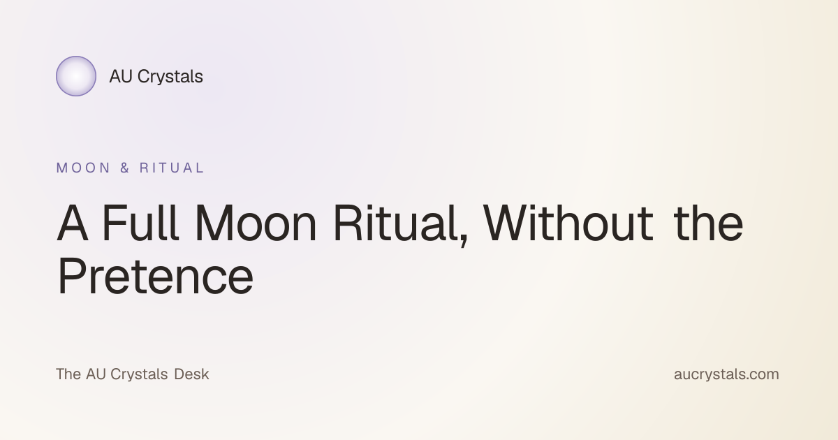 Full Moon Crystal Ritual, Honest and Simple · AU Crystals